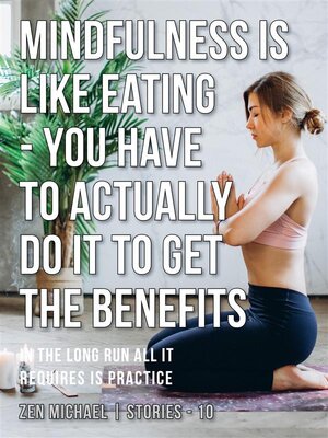 cover image of Mindfulness Is Like Eating--You Have to Actually Do It to Get the Benefits